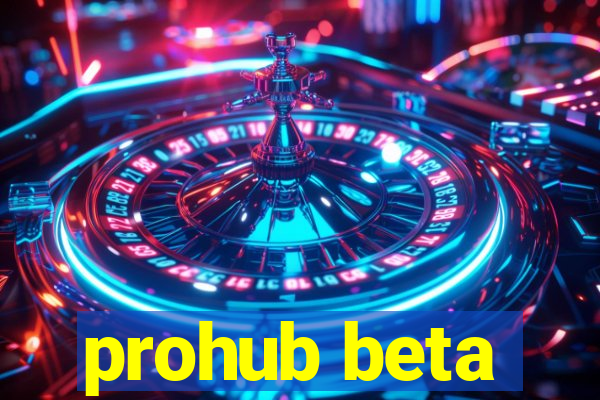 prohub beta